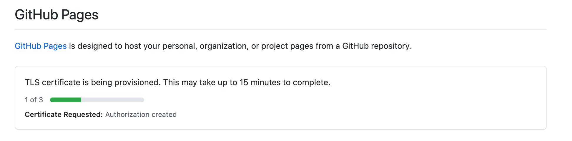 The GitHub Pages settings panel showing “TLS certificate is being provisioned. This may take up to 15 minutes to complete.” with a progress bar reading “1 of 3” and the step “Certificate Requested: Authorization created”.